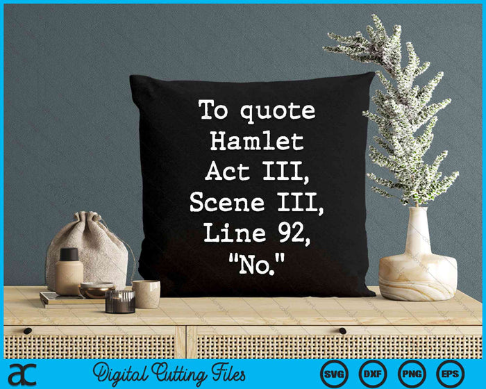 To Quote Hamlet Act 3 Scene 3 Line 92 'No' SVG PNG Digital Cutting File