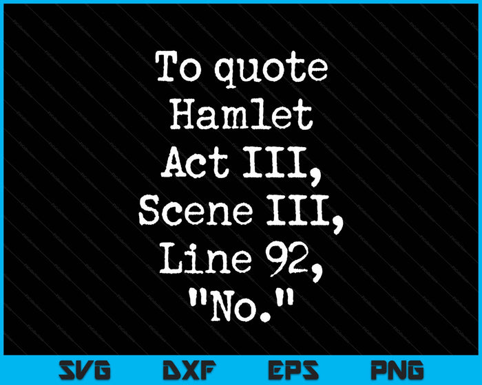 To Quote Hamlet Funny Literary Actor SVG PNG Digital Printable Files