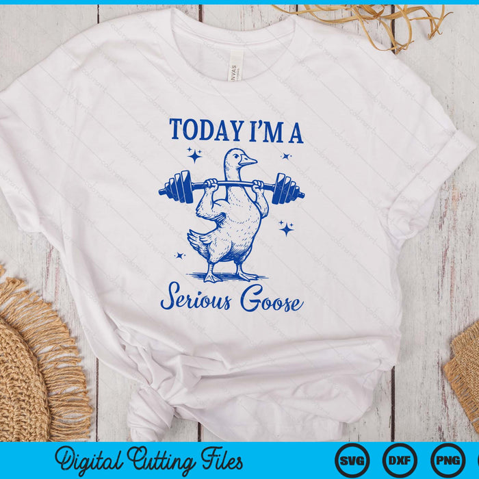 Today I'm A Serious Goose Funny Lifting Weights Gym Fitness SVG PNG Digital Printable Files
