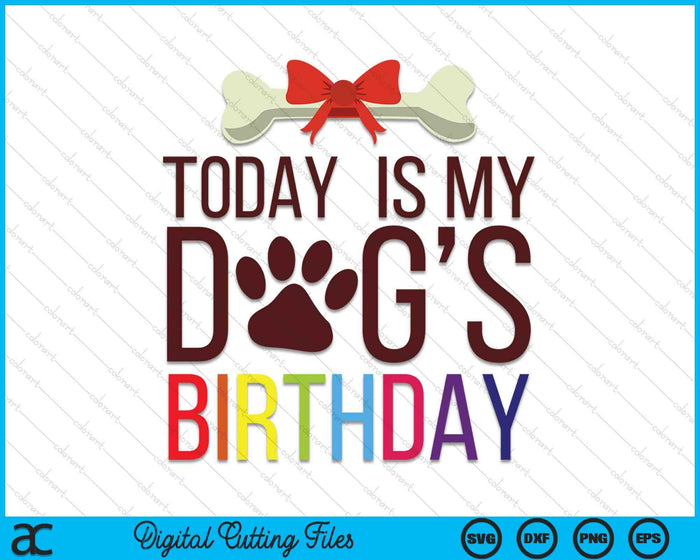 Today Is My Dog's Birthday For Pet Owner Clothing SVG PNG Digital Printable Files