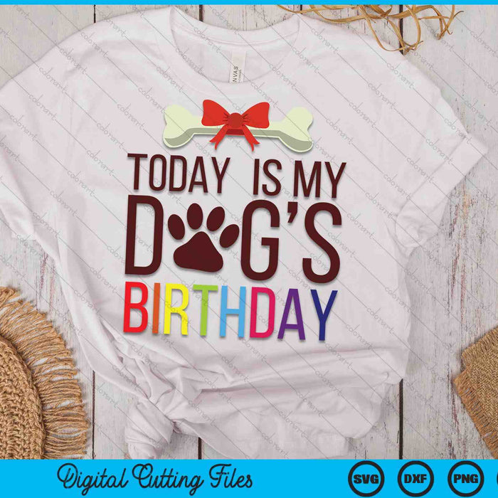 Today Is My Dog's Birthday For Pet Owner Clothing SVG PNG Digital Printable Files