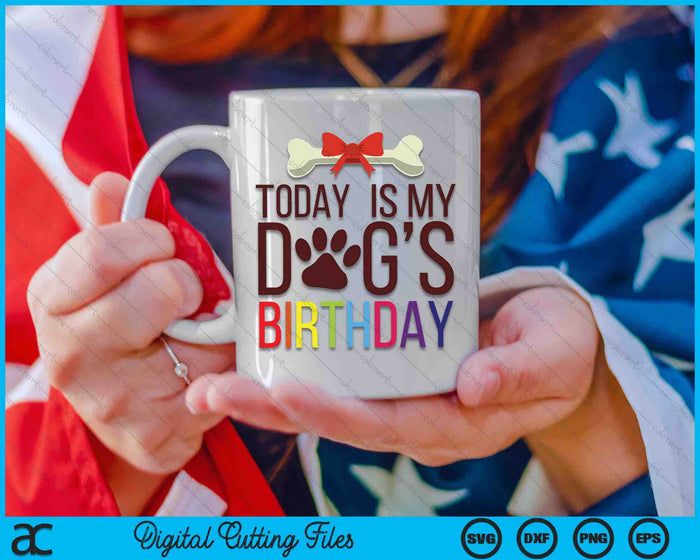 Today Is My Dog's Birthday For Pet Owner Clothing SVG PNG Digital Printable Files