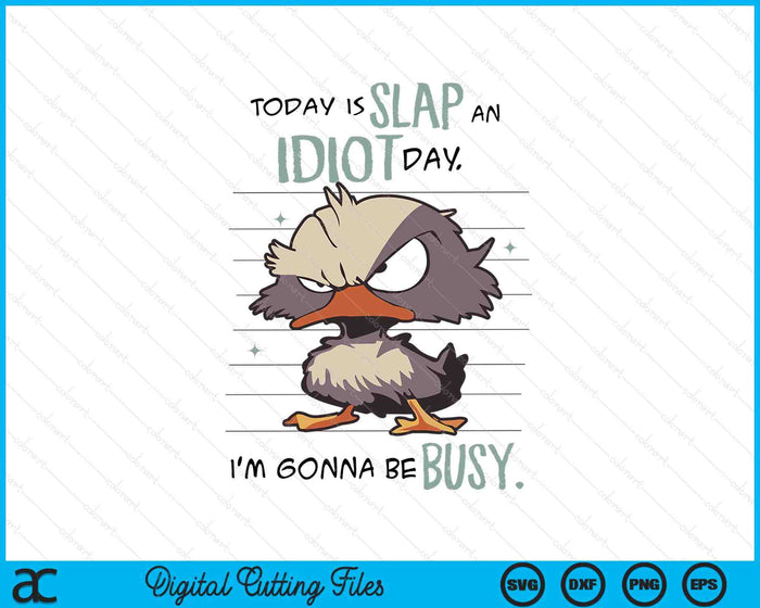 Today Is Slap An Idiot Day I'm Gonna Be Busy SVG PNG Digital Printable Files