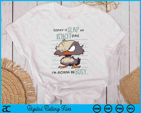 Today Is Slap An Idiot Day I'm Gonna Be Busy SVG PNG Digital Printable Files