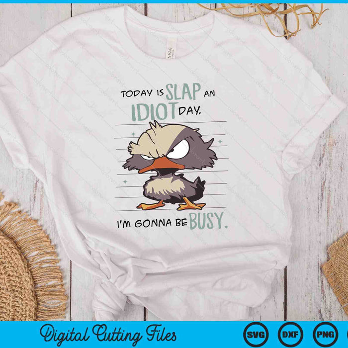 Today Is Slap An Idiot Day I'm Gonna Be Busy SVG PNG Digital Printable Files