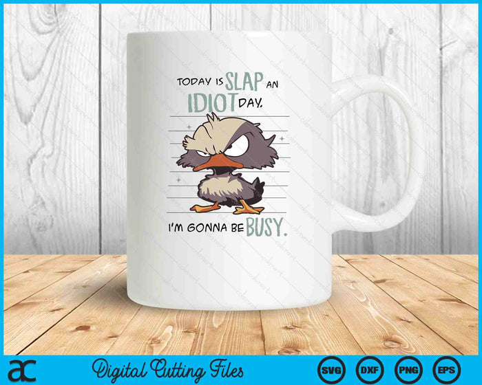 Today Is Slap An Idiot Day I'm Gonna Be Busy SVG PNG Digital Printable Files