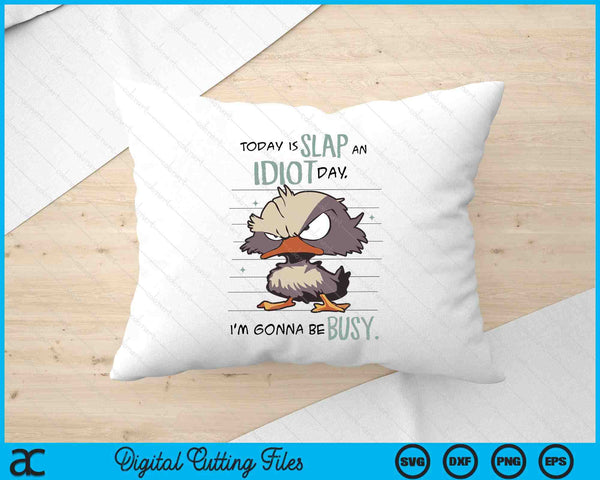 Today Is Slap An Idiot Day I'm Gonna Be Busy SVG PNG Digital Printable Files