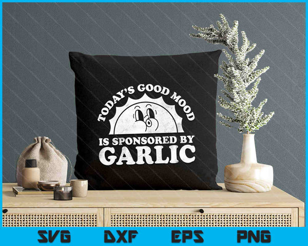 Today's Good Mood Is Sponsored By Garlic SVG PNG Digital Cutting Files