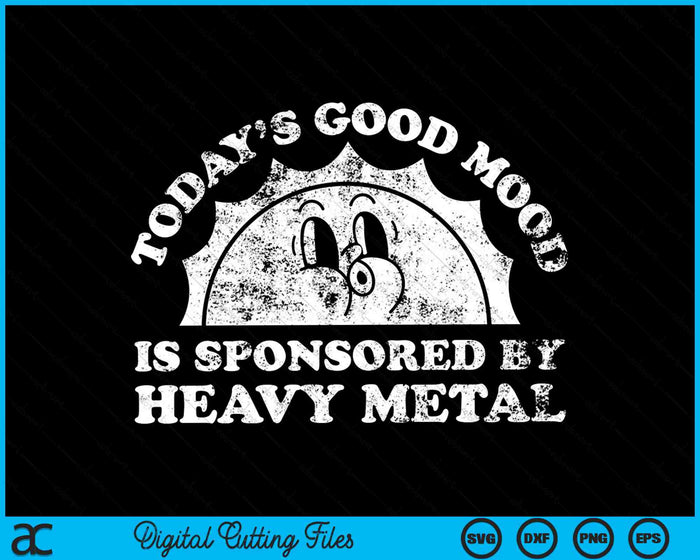 Today's Good Mood Is Sponsored By Heavy Metal SVG PNG Digital Cutting Files