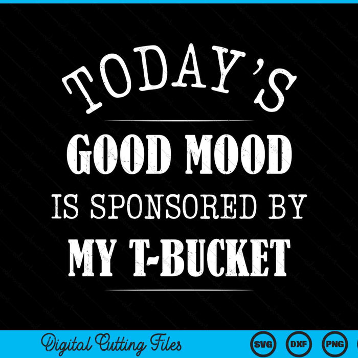 Today's good mood is sponsored by my t-bucket SVG cut file