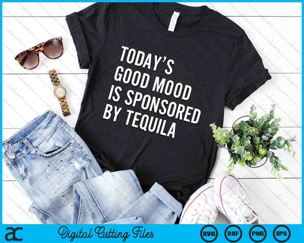 Today's Good Mood Is Sponsored By Tequila SVG PNG Digital Printable Files