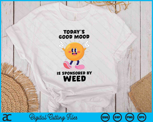 Today's Good Mood Is Sponsored By Weed Cannabis Retro Funny SVG PNG Digital Printable Files