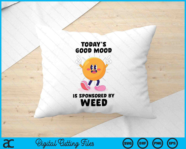 Today's Good Mood Is Sponsored By Weed Cannabis Retro Funny SVG PNG Digital Printable Files