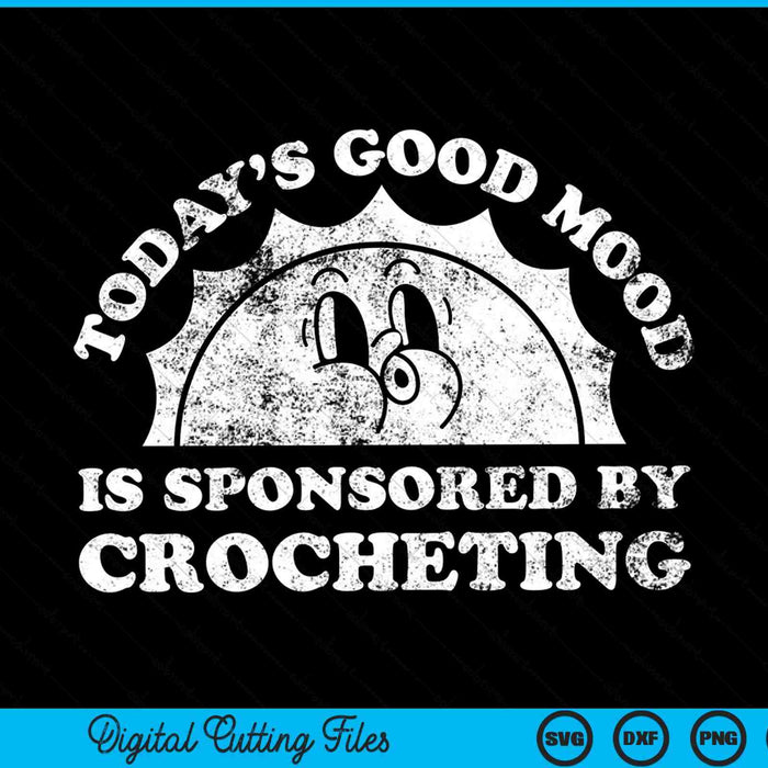 Today's Good Mood is Sponsored By Crocheting SVG PNG Digital Cutting Files