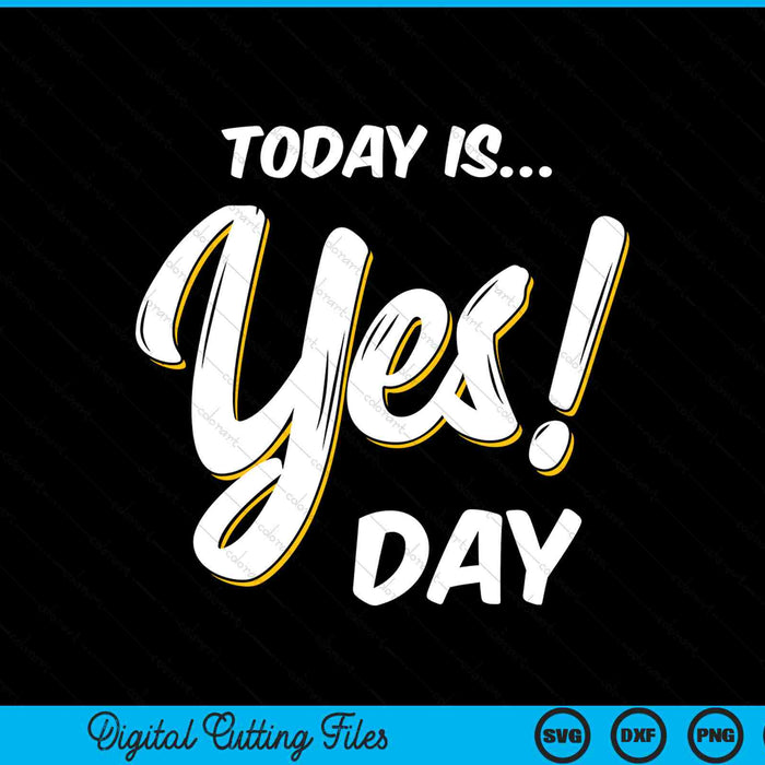 Today is yes! day family fun day SVG cut file