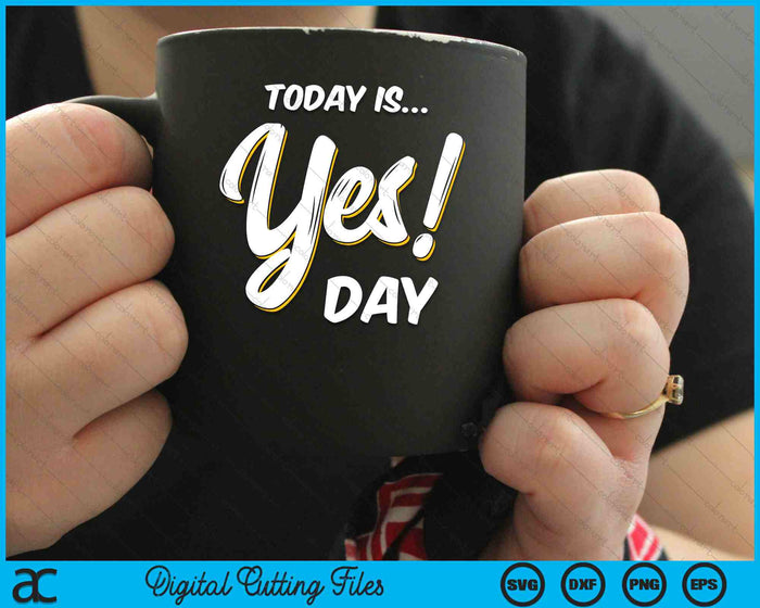 Today is Yes! Day Family Fun Day SVG PNG Digital Cutting Files