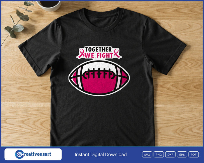 Together We Fight football bold SVG printed on a black t-shirt