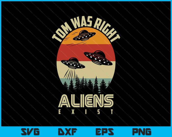 Tom Was Right Vintage Sunset Extraterrestrial Alien Quote SVG PNG Digital Printable Files