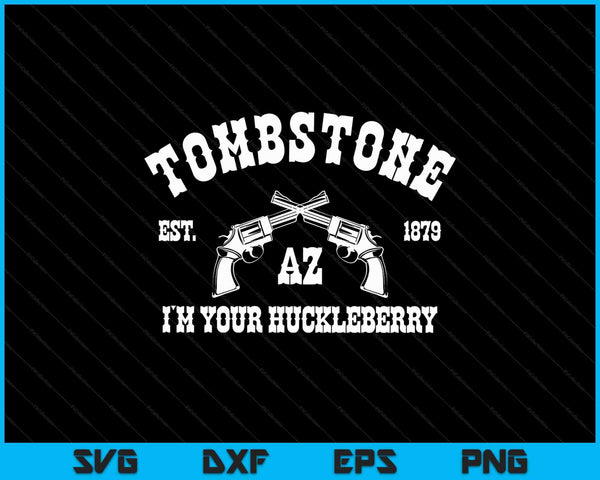 Tombstone az est. 1879 I'm your huckleberry SVG cut file