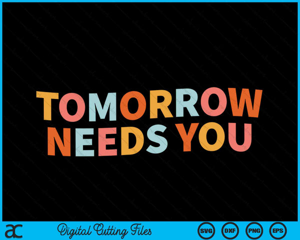 Tomorrow needs you mental health quote SVG cut file