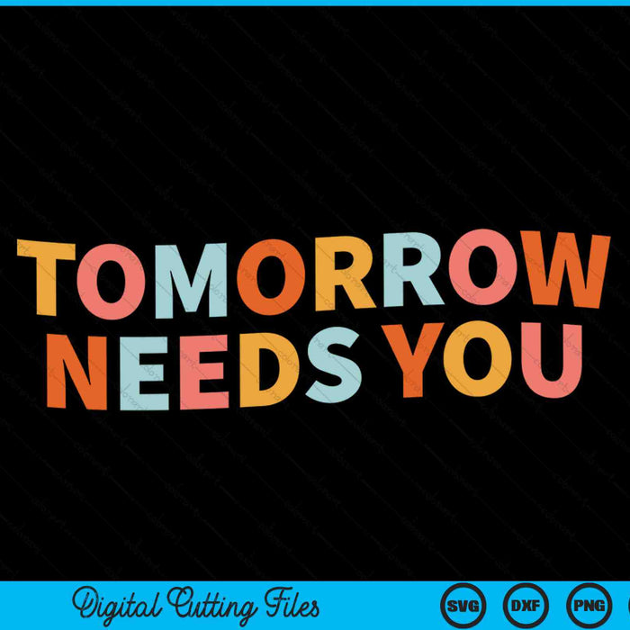Tomorrow needs you mental health quote SVG cut file