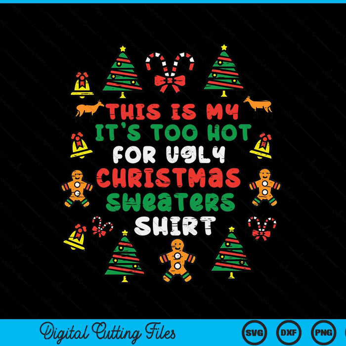 Too Hot Ugly Christmas Sweaters Funny Xmas SVG PNG Digital Cutting File