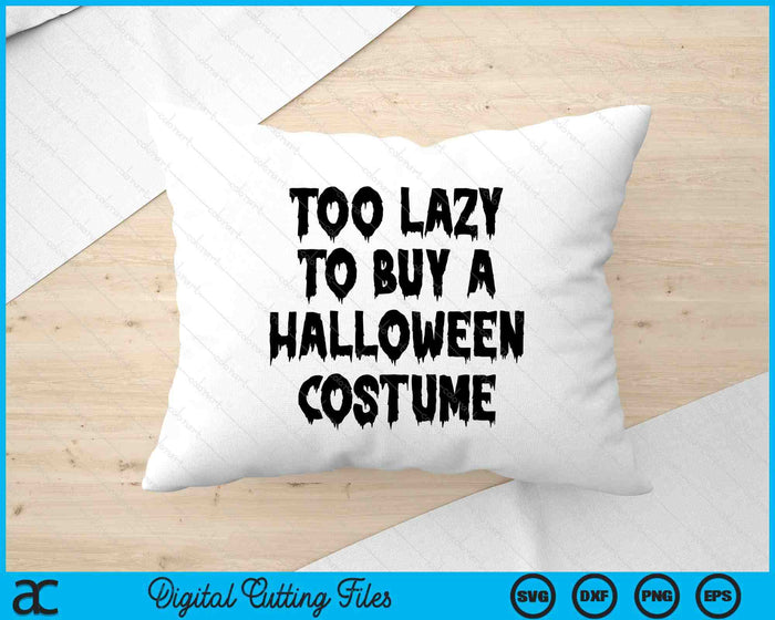 Too Lazy To Buy A Halloween Costume SVG PNG Digital Cutting Files