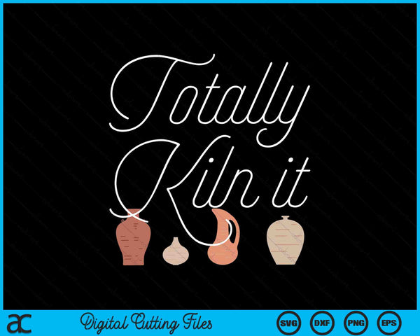 Totally kiln it cool ceramic pottery SVG cut file