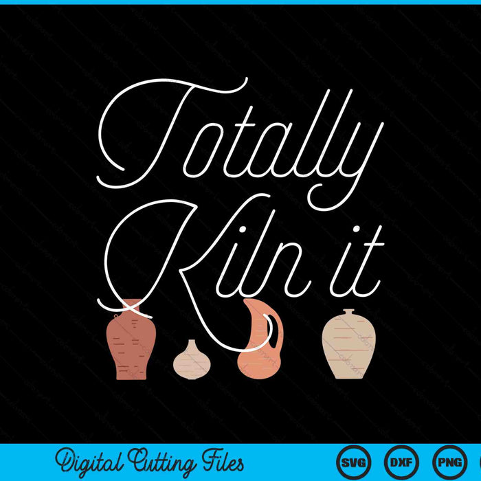 Totally kiln it cool ceramic pottery SVG cut file