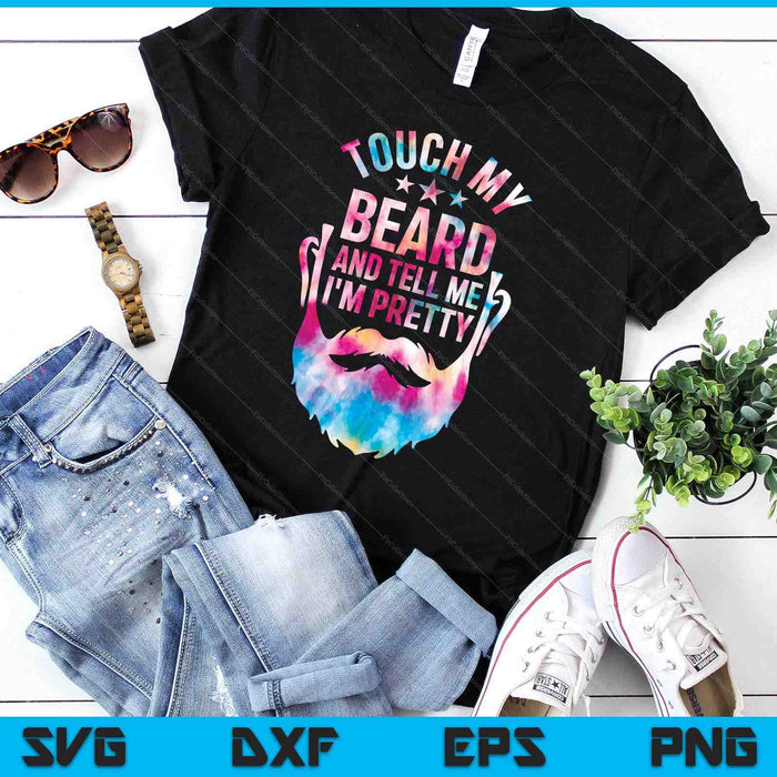 Touch My Beard And Tell Me I'm Pretty Tie Dye Father's Day SVG PNG Digital Printable Files