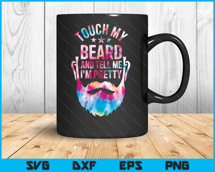 Touch My Beard And Tell Me I'm Pretty Tie Dye Father's Day SVG PNG Digital Printable Files