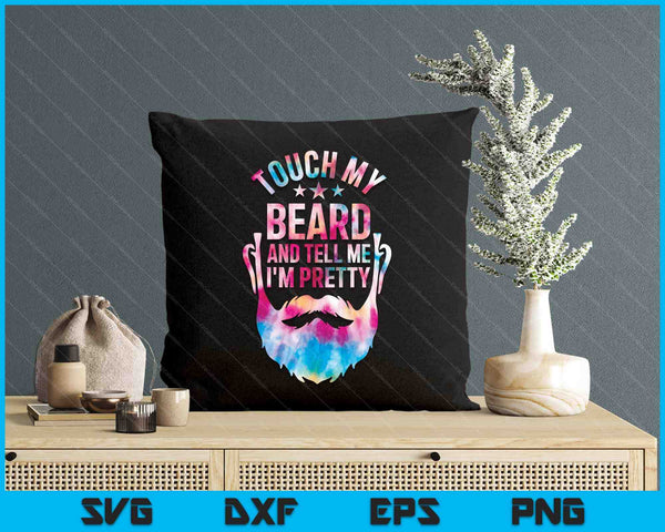 Touch My Beard And Tell Me I'm Pretty Tie Dye Father's Day SVG PNG Digital Printable Files