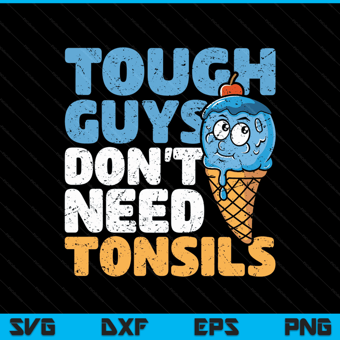 Tough guys don't need tonsils tonsil removal tonsillectomy SVG cut file