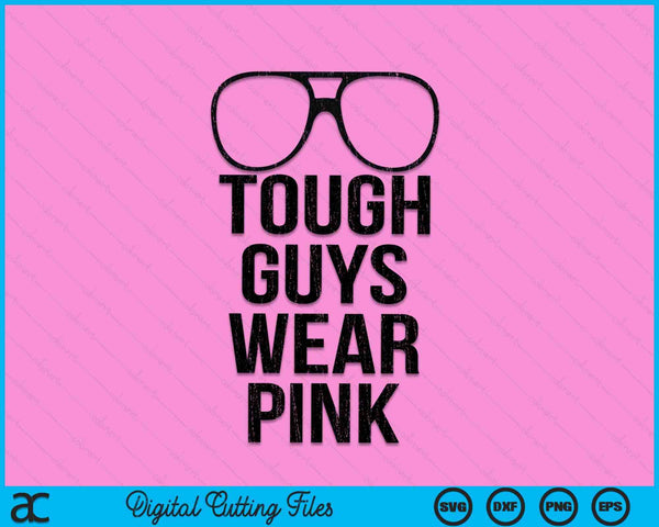 Tough Guys Wear Pink SVG PNG Digital Cutting Files