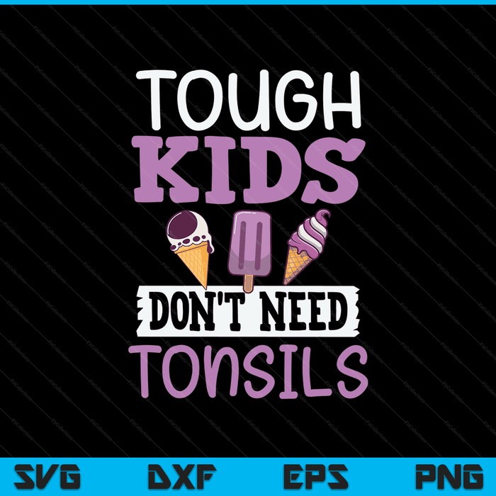 Tough Kids dont need tonsils after surgery SVG cut file