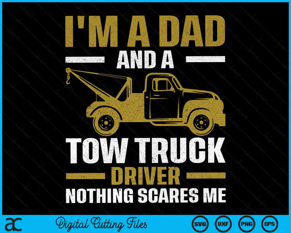 Tow Truck Driver Dad Nothing Scares Me SVG PNG Digital Cutting Files