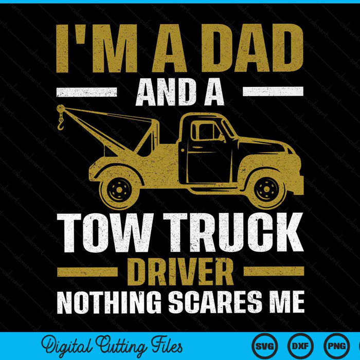 Tow truck driver dad nothing scares me SVG cut file