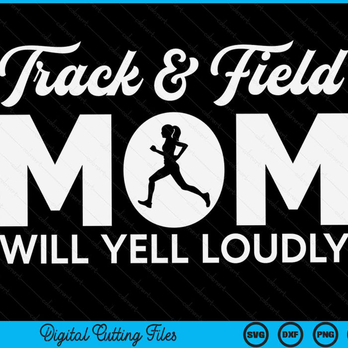 Track And Field Mom Will Yell Loudly Running Runner SVG PNG Digital Cutting Files