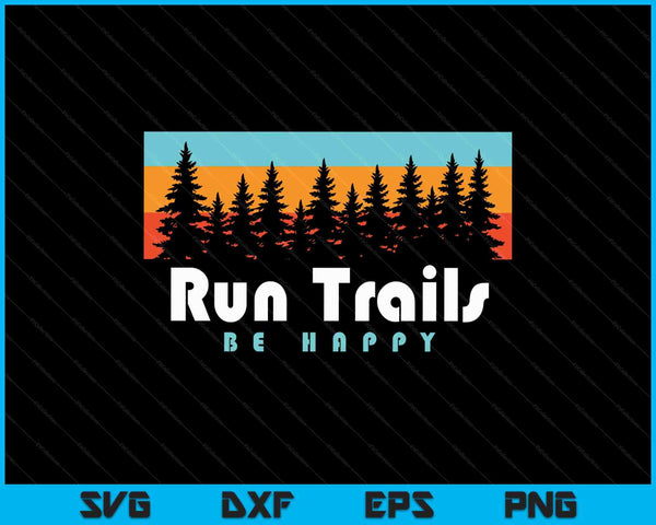 Trail running run trails be happy trail and ultra running SVG cut file