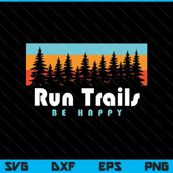 Trail running run trails be happy trail and ultra running SVG cut file