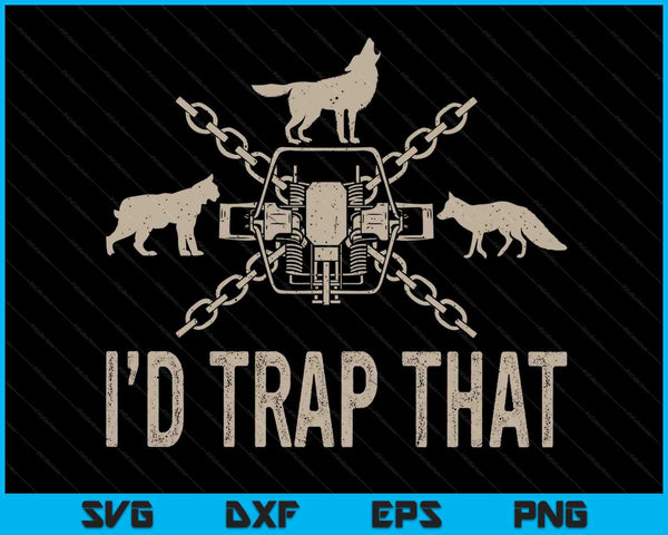 Trapping I'd Trap That Trap Hunting Trapper SVG PNG Digital Printable Files