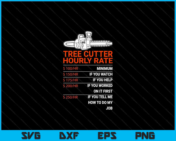 Tree Cutter Hourly Rate Chainsaw Funny Arborists SVG PNG Digital Cutting Files