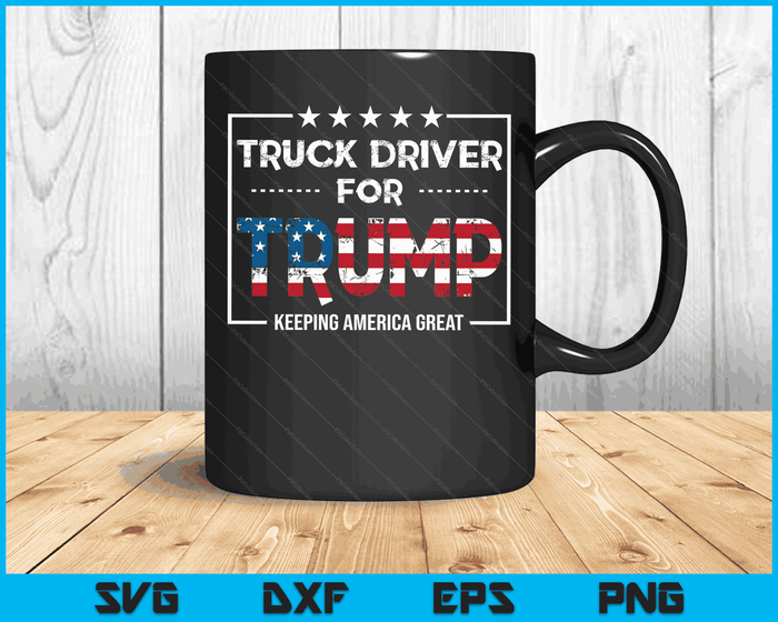 Truck Driver For Trump Keeping America Great SVG PNG Digital Cutting Files