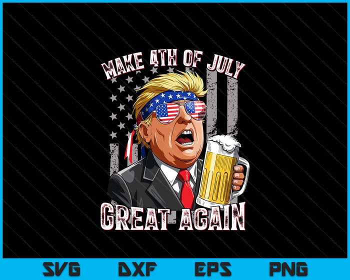 Trump Make 4th Of July Great Again Men Drinking Beer Funny SVG PNG Digital Printable Files