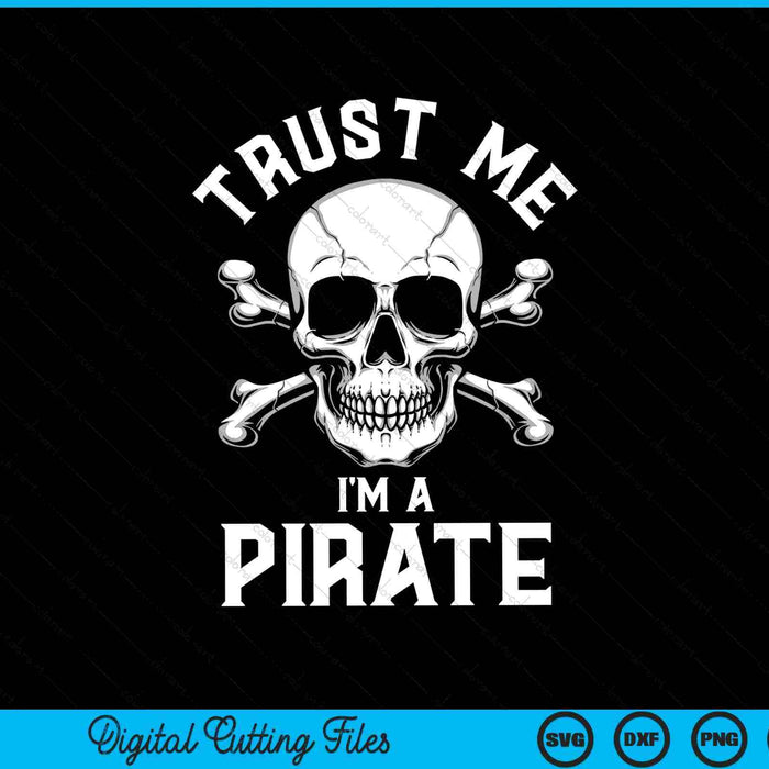 Trust Me I'm A Pirate Funny Skull Crossbones SVG PNG Digital Cutting Files