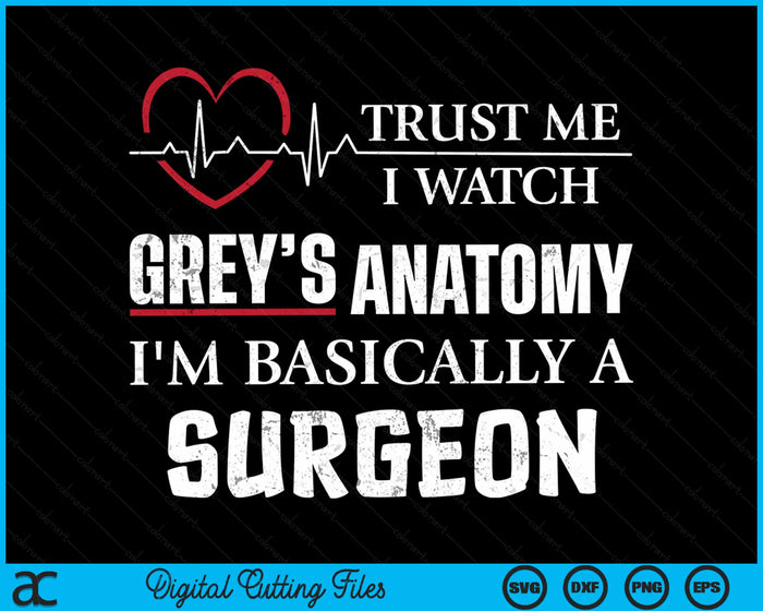 Trust Me I'm Basically A Surgeon Funny Medical TV Drama SVG PNG Digital Cutting Files