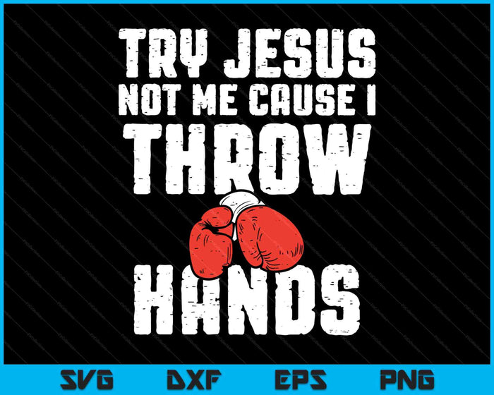 Try Jesus Not Me I Throw Hands Boxing Christian SVG PNG Digital Printable Files