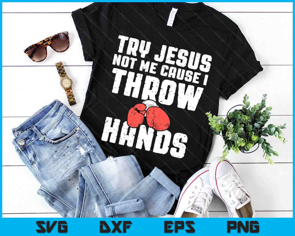 Try Jesus Not Me I Throw Hands Boxing Christian SVG PNG Digital Printable Files