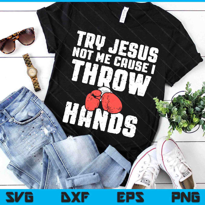 Try Jesus Not Me I Throw Hands Boxing Christian SVG PNG Digital Printable Files