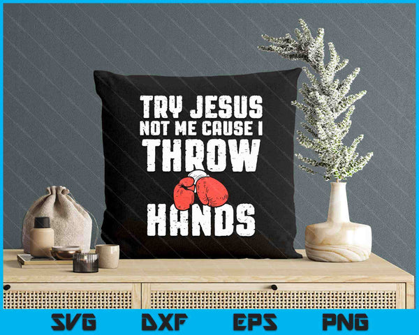 Try Jesus Not Me I Throw Hands Boxing Christian SVG PNG Digital Printable Files